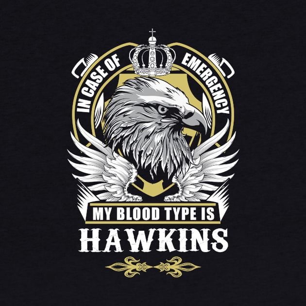 Hawkins Name T Shirt - In Case Of Emergency My Blood Type Is Hawkins Gift Item by AlyssiaAntonio7529